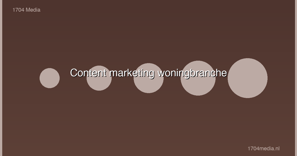 Content marketing voor de woningbranche: van inspiratie tot conversie